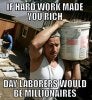 if_hard_work_made_you_rich.jpg