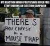 my_reaction_when_politicians_offer_free_stuff_during_an_election_campaign.jpg