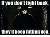 if-you-dont-fightback-theyll-keep-hitting-you.jpg