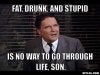 fat-drunk-and-stupid-is-no-way-to-go-through-life-son.jpg