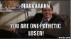 loser-meme-generator-maaaaaann-you-are-one-pathetic-loser-8bcee0.jpg
