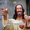 resized_jesus-says-meme-generator-lol-i-banged-your-mom-6e971c.jpg