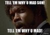 tell-em-why-u-mad-son-tell-em-why-u-mad.jpg
