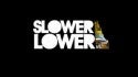 SlowerLower