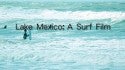 Lake Mexico:  A Surf Film