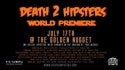 DEATH 2 HIPSTERS WORLD PREMIERE!