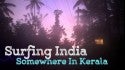 SURFING INDIA - Perfect Waves Somewhere in the state of Kerala