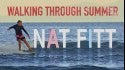 Walking Through Summer : Nat Fitt